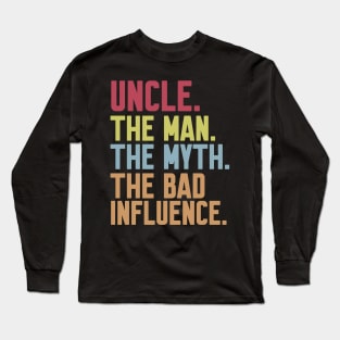 uncle The man The Myth The Bad Influence Long Sleeve T-Shirt
